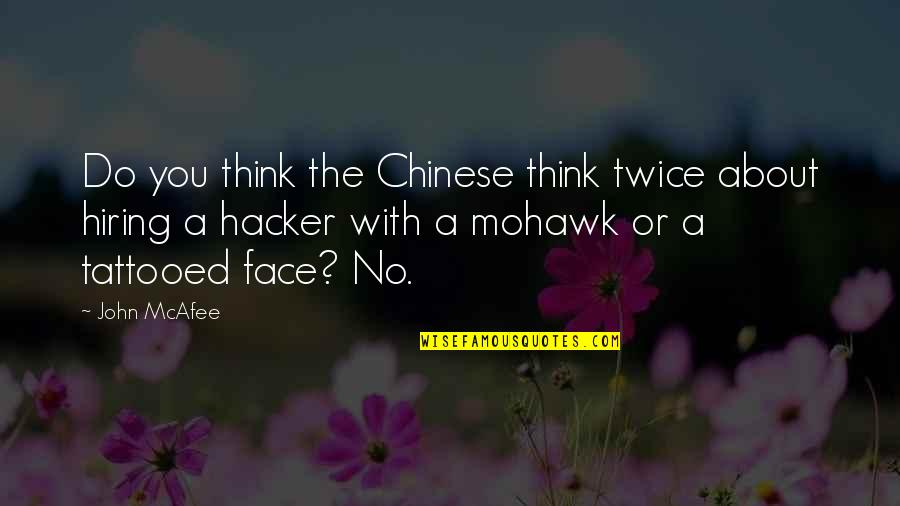 Mcafee's Quotes By John McAfee: Do you think the Chinese think twice about