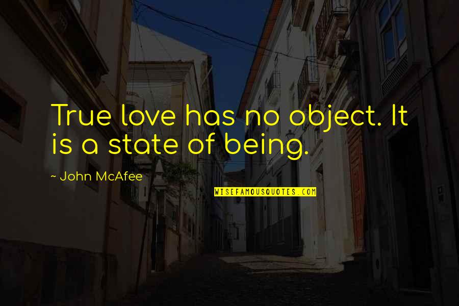 Mcafee's Quotes By John McAfee: True love has no object. It is a