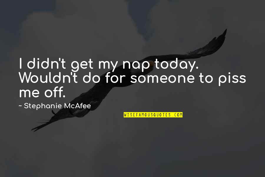 Mcafee's Quotes By Stephanie McAfee: I didn't get my nap today. Wouldn't do