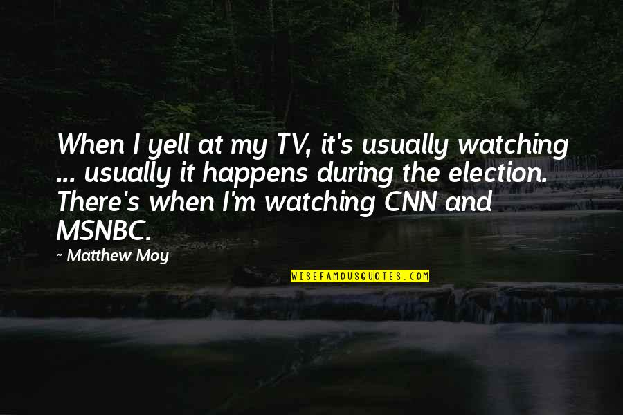 M'cal Quotes By Matthew Moy: When I yell at my TV, it's usually