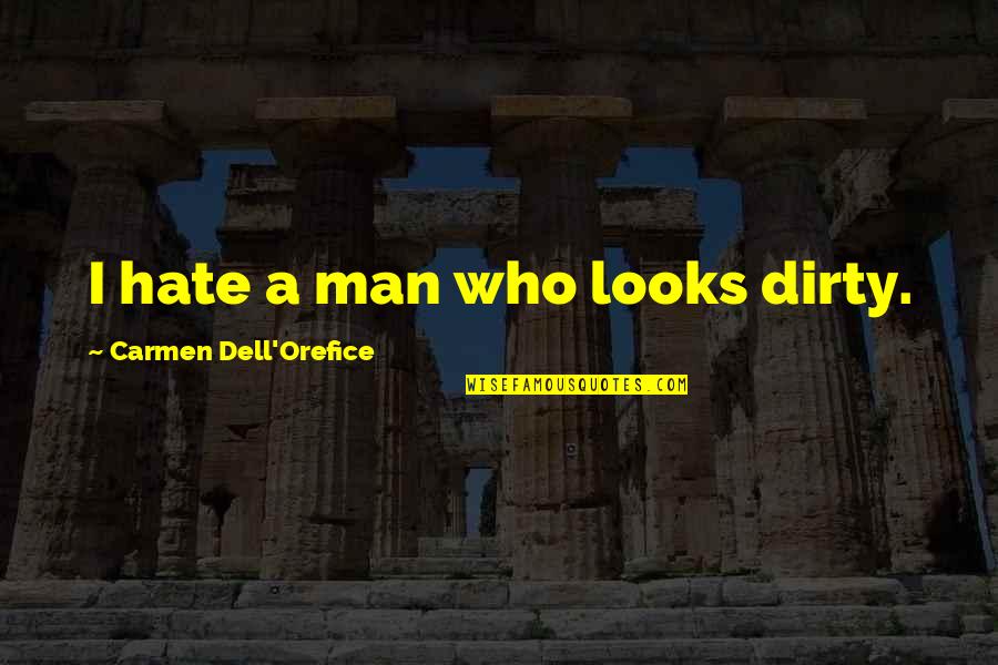 Mcalary Pulitzer Quotes By Carmen Dell'Orefice: I hate a man who looks dirty. Mcalary Pulitzer Quotes By Carmen Dell'Orefice: I hate a man who looks dirty.