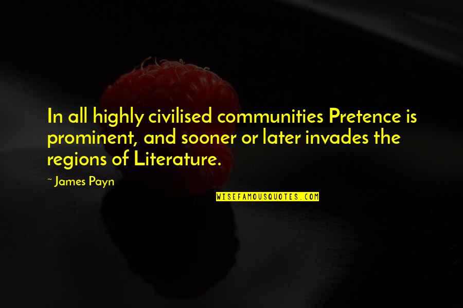 Mcalary Pulitzer Quotes By James Payn: In all highly civilised communities Pretence is prominent,