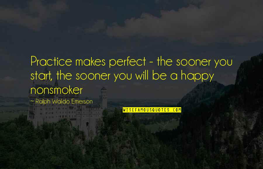Mcaleenan 12 Quotes By Ralph Waldo Emerson: Practice makes perfect - the sooner you start,