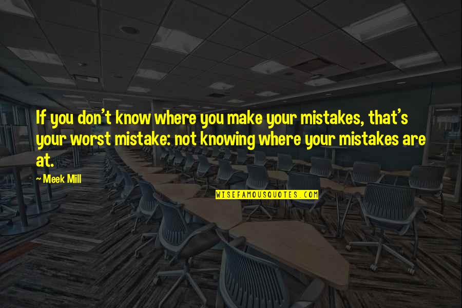 Mcaleenan Cuomo Quotes By Meek Mill: If you don't know where you make your