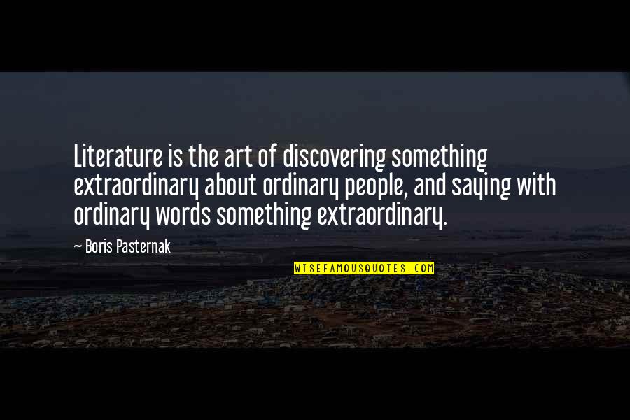Mcaleer Quotes By Boris Pasternak: Literature is the art of discovering something extraordinary