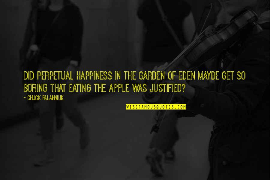 Mcaleer Quotes By Chuck Palahniuk: Did perpetual happiness in the Garden of Eden