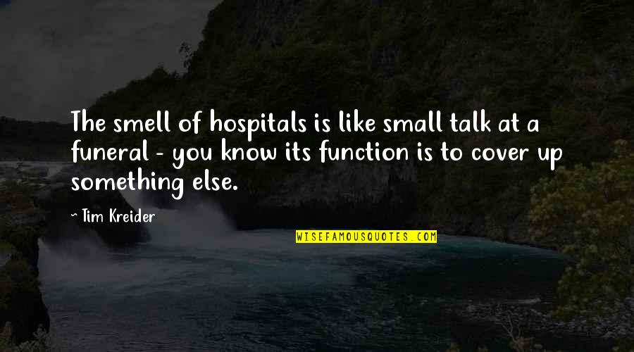 Mcaleer Quotes By Tim Kreider: The smell of hospitals is like small talk