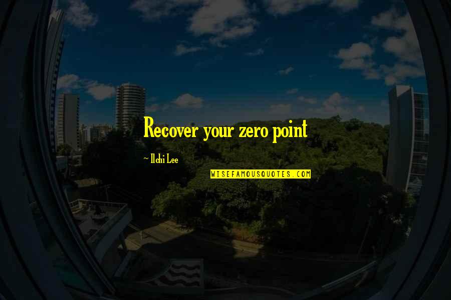 Mcaleers Quotes By Ilchi Lee: Recover your zero point