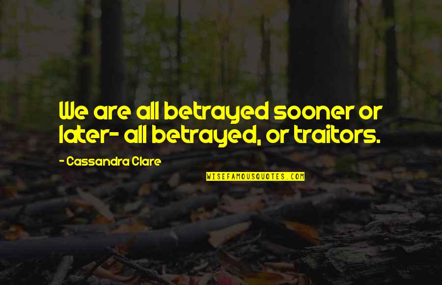 Mcaleese Marine Quotes By Cassandra Clare: We are all betrayed sooner or later- all