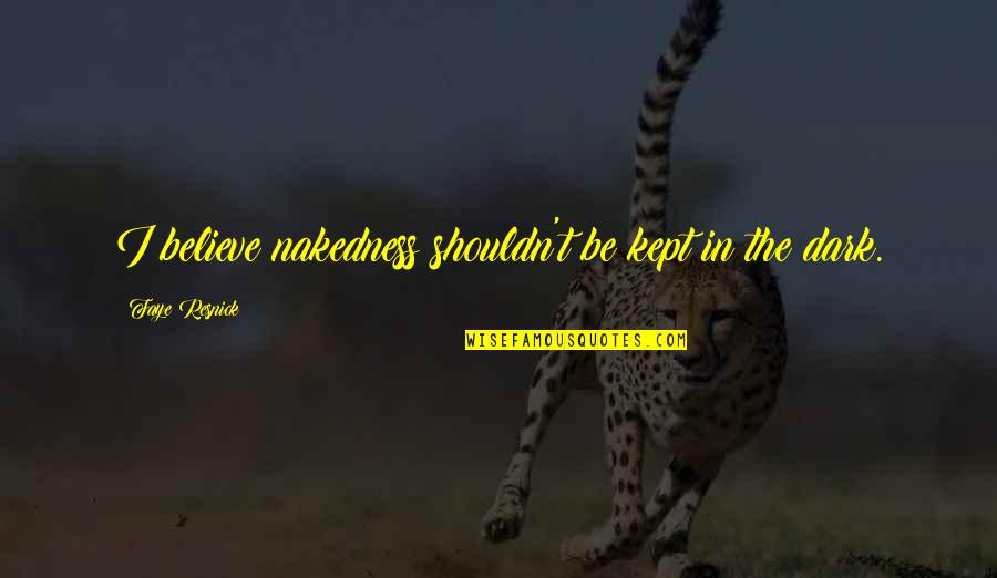 Mcaleese Marine Quotes By Faye Resnick: I believe nakedness shouldn't be kept in the