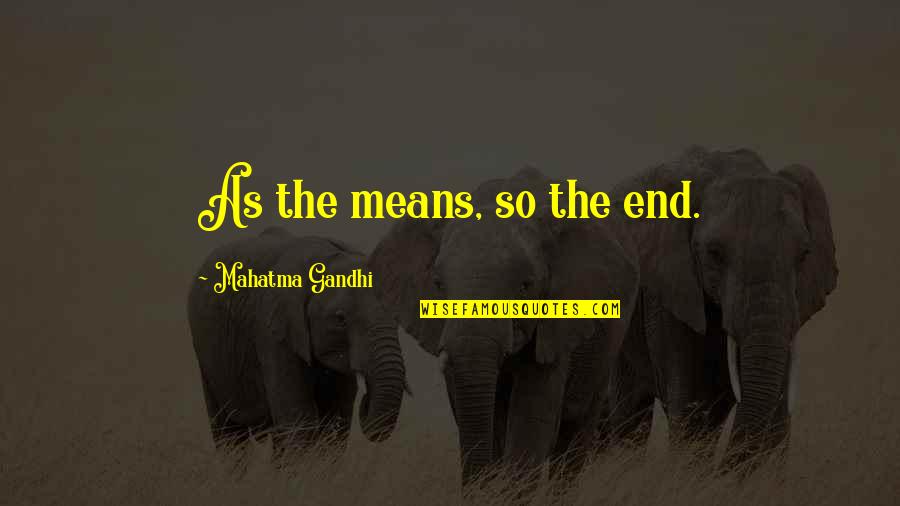 Mcalexander Engineering Quotes By Mahatma Gandhi: As the means, so the end.