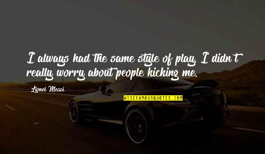 Mcalinneys Quotes By Lionel Messi: I always had the same style of play.