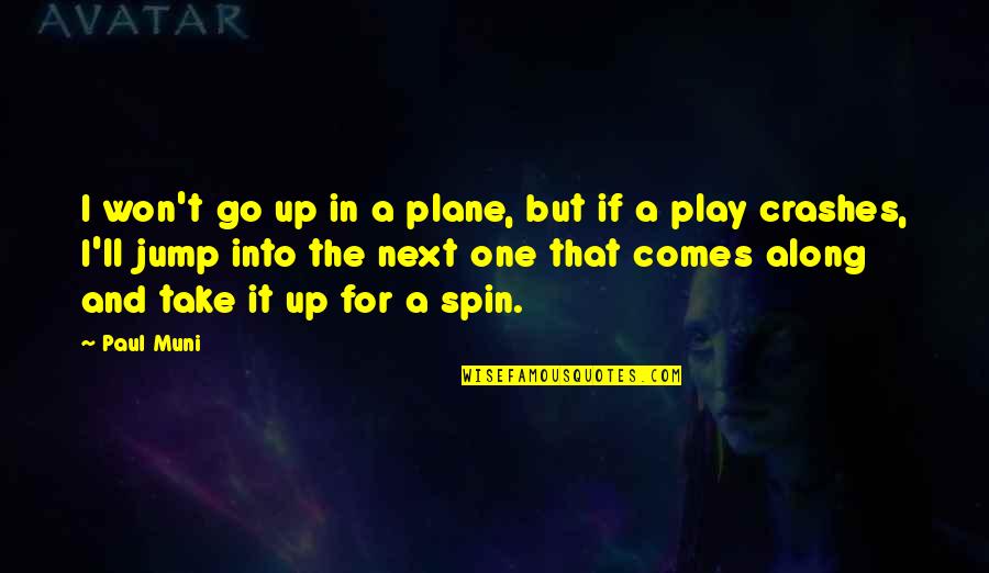 Mcalinneys Quotes By Paul Muni: I won't go up in a plane, but Mcalinneys Quotes By Paul Muni: I won't go up in a plane, but