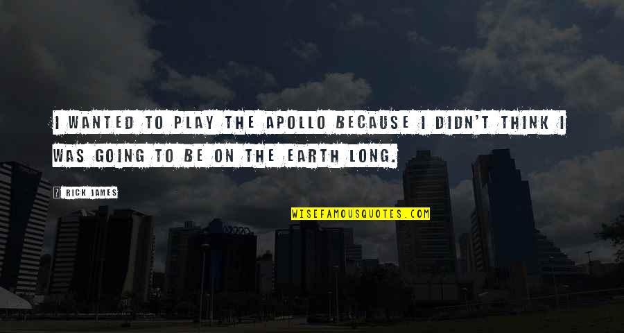 Mcalinneys Quotes By Rick James: I wanted to play the Apollo because I Mcalinneys Quotes By Rick James: I wanted to play the Apollo because I