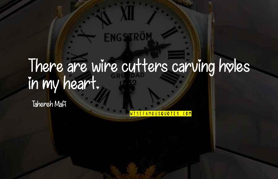 Mcalinneys Quotes By Tahereh Mafi: There are wire cutters carving holes in my Mcalinneys Quotes By Tahereh Mafi: There are wire cutters carving holes in my
