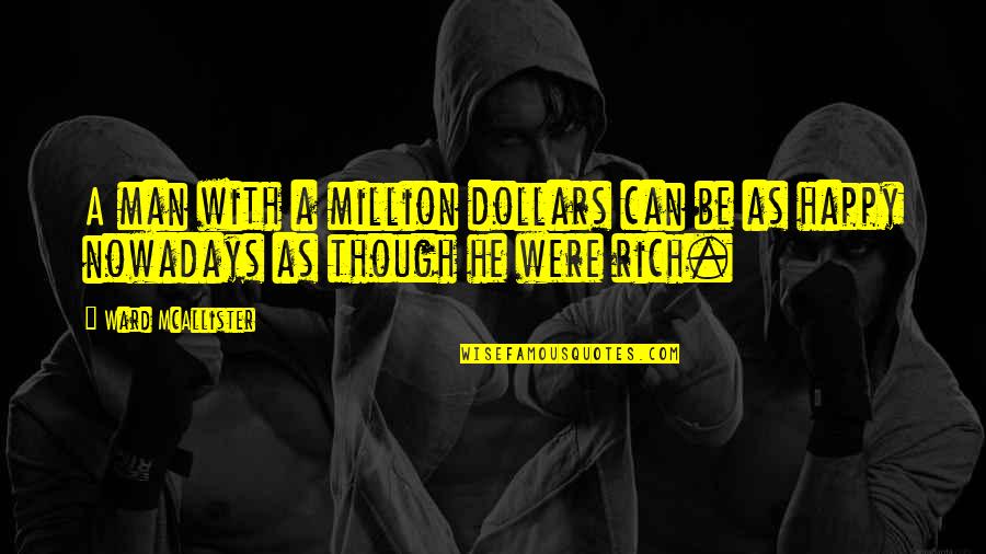 Mcallister's Quotes By Ward McAllister: A man with a million dollars can be