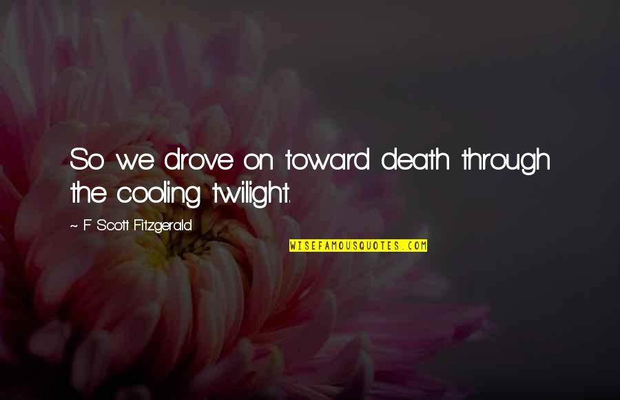 Mcalpine Quotes By F Scott Fitzgerald: So we drove on toward death through the Mcalpine Quotes By F Scott Fitzgerald: So we drove on toward death through the