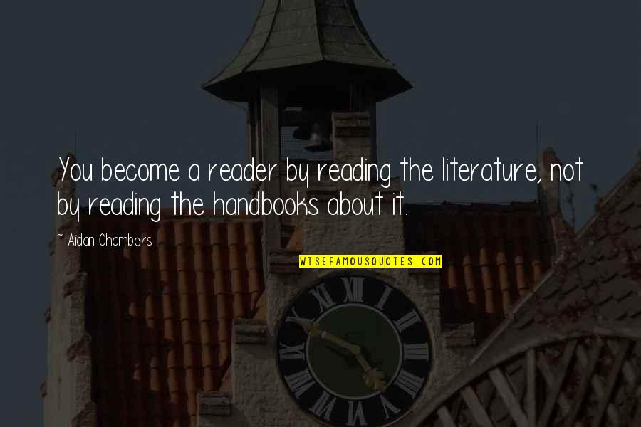 Mcanally Land Quotes By Aidan Chambers: You become a reader by reading the literature, Mcanally Land Quotes By Aidan Chambers: You become a reader by reading the literature,