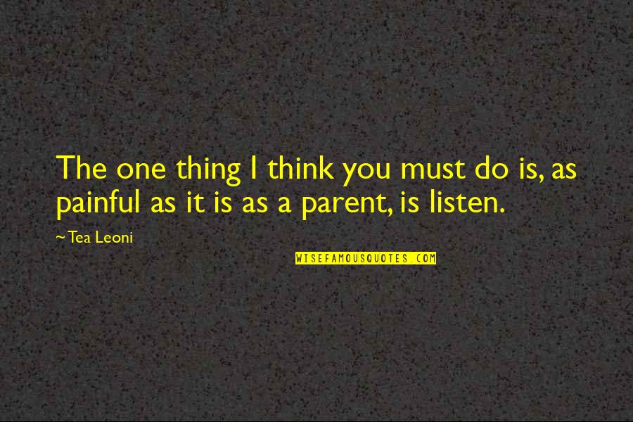 Mcanuff Guys Quotes By Tea Leoni: The one thing I think you must do