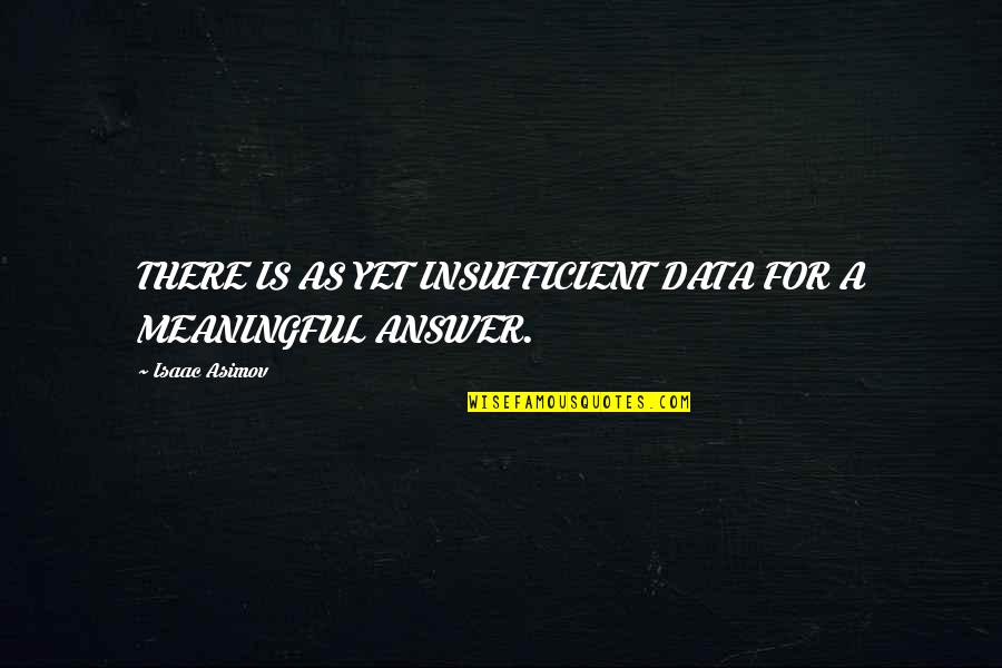 Mcao Quotes By Isaac Asimov: THERE IS AS YET INSUFFICIENT DATA FOR A Mcao Quotes By Isaac Asimov: THERE IS AS YET INSUFFICIENT DATA FOR A