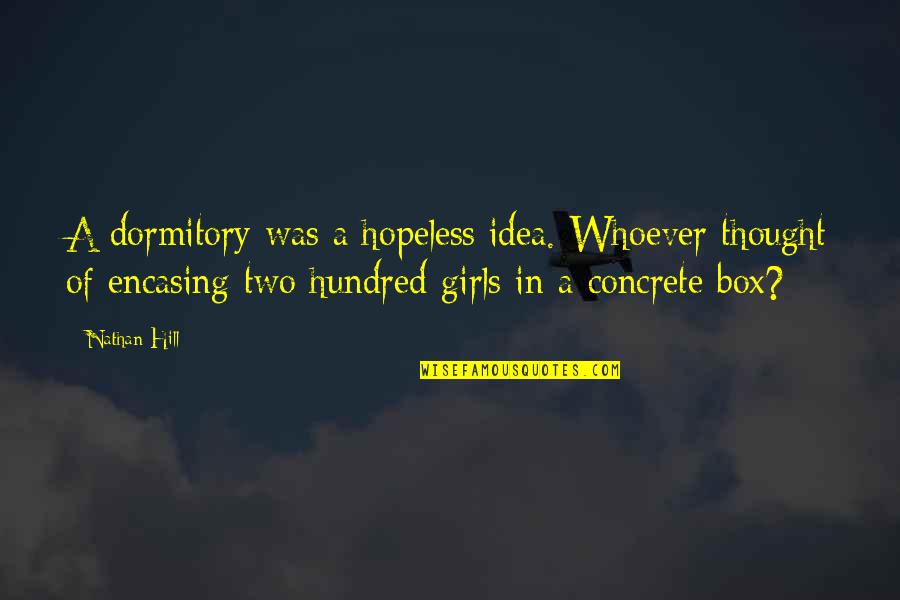 Mcao Quotes By Nathan Hill: A dormitory was a hopeless idea. Whoever thought Mcao Quotes By Nathan Hill: A dormitory was a hopeless idea. Whoever thought