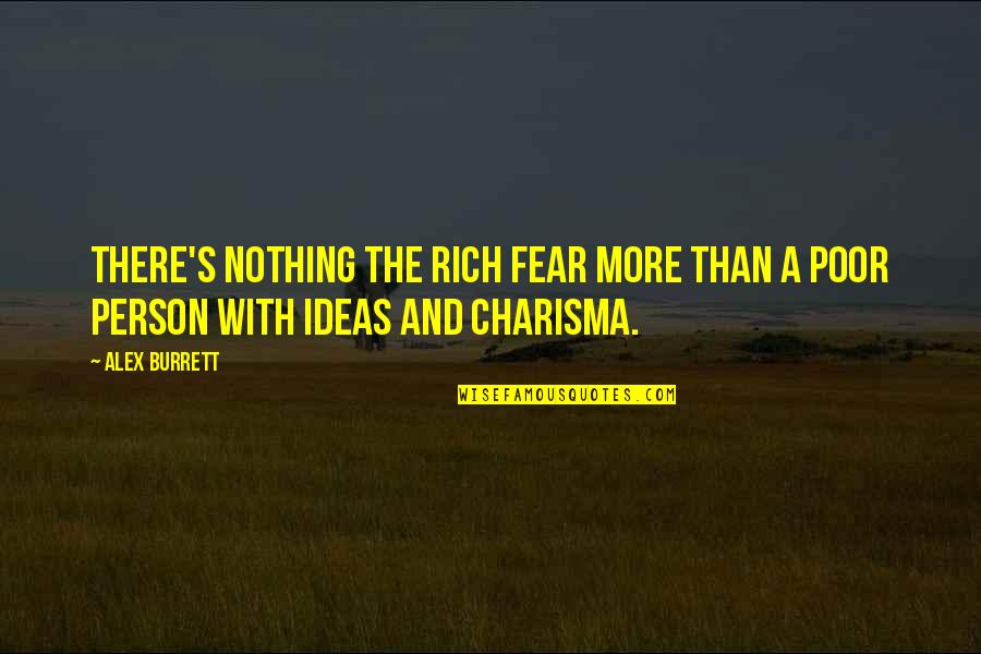 Mcarthurs Quotes By Alex Burrett: There's nothing the rich fear more than a
