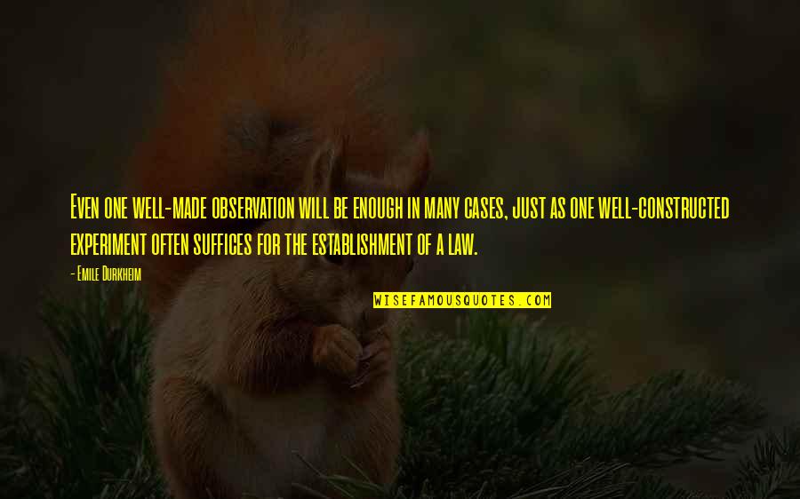Mcarthurs Quotes By Emile Durkheim: Even one well-made observation will be enough in Mcarthurs Quotes By Emile Durkheim: Even one well-made observation will be enough in
