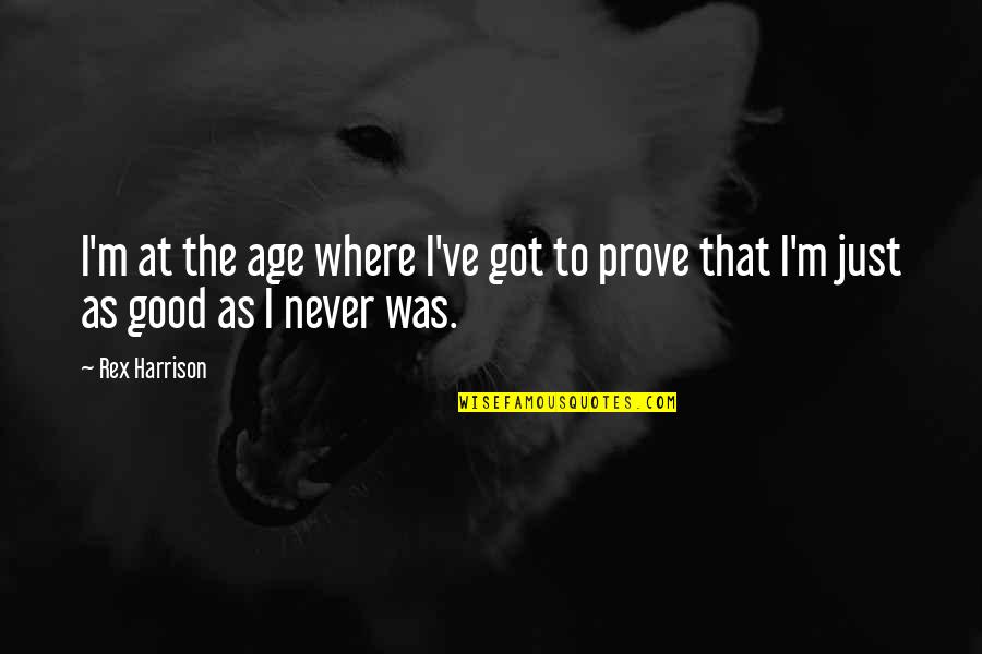Mcarthurs Quotes By Rex Harrison: I'm at the age where I've got to