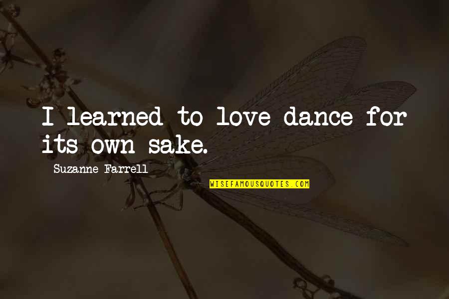 Mcarthurs Quotes By Suzanne Farrell: I learned to love dance for its own Mcarthurs Quotes By Suzanne Farrell: I learned to love dance for its own