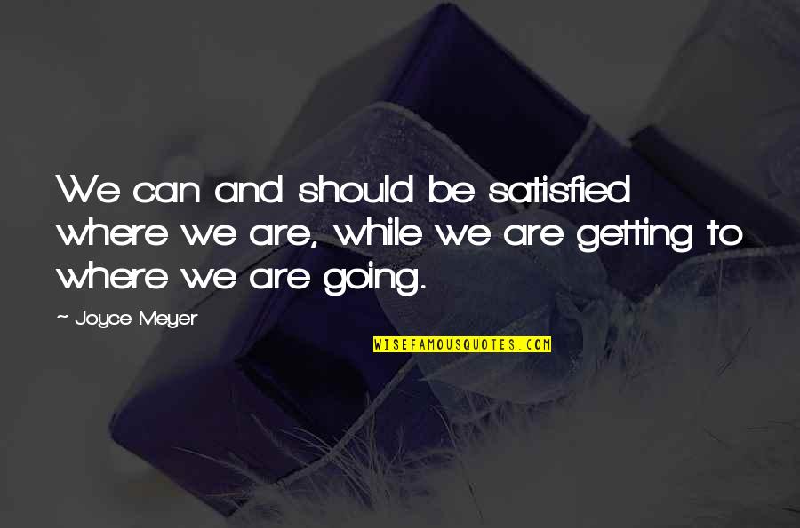 Mcat Inspirational Quotes By Joyce Meyer: We can and should be satisfied where we