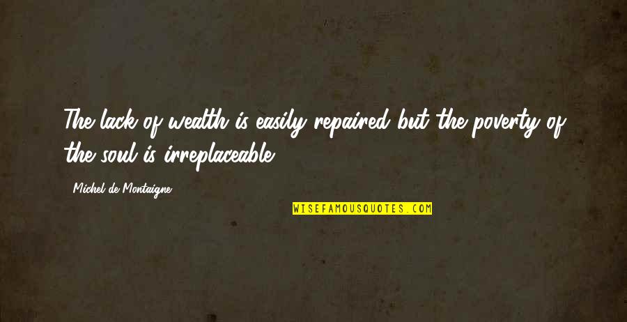 Mcat Quotes By Michel De Montaigne: The lack of wealth is easily repaired but