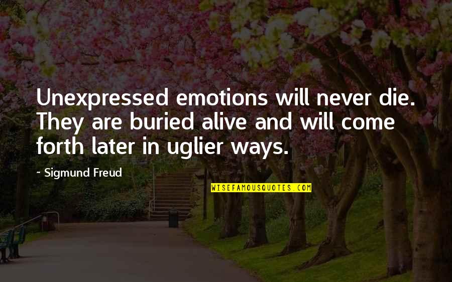 Mcats Transportation Quotes By Sigmund Freud: Unexpressed emotions will never die. They are buried Mcats Transportation Quotes By Sigmund Freud: Unexpressed emotions will never die. They are buried