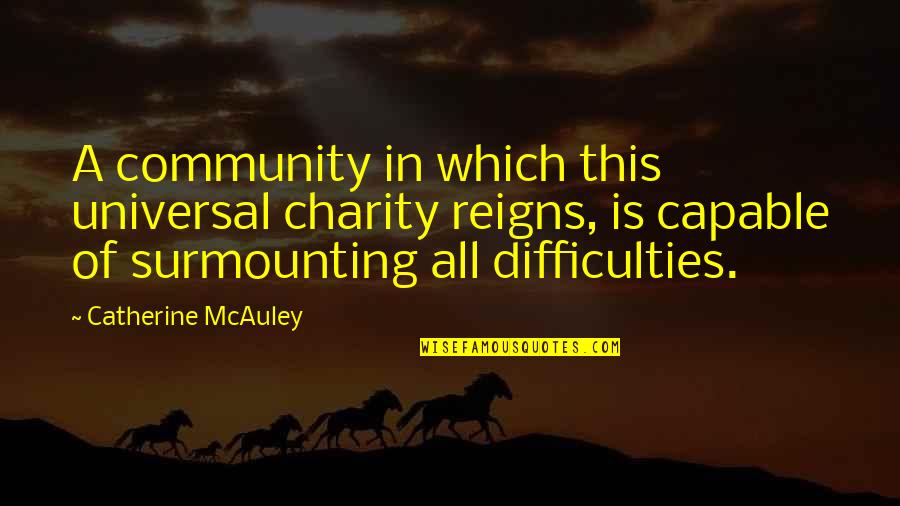 Mcauley Quotes By Catherine McAuley: A community in which this universal charity reigns,