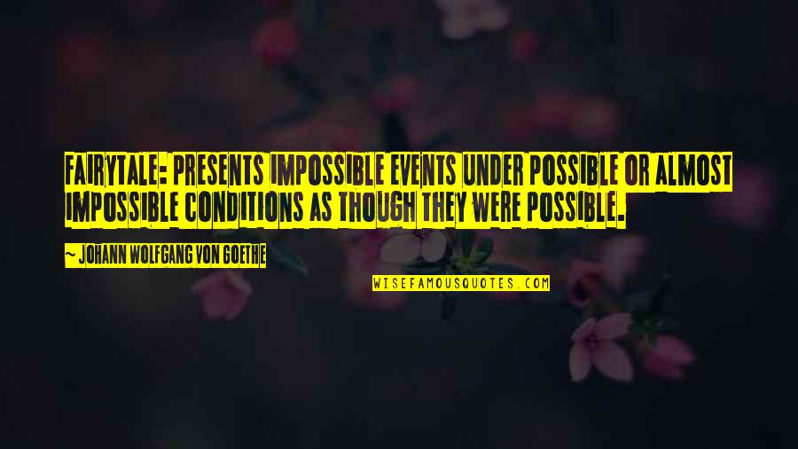 Mcauliffes Quotes By Johann Wolfgang Von Goethe: Fairytale: presents impossible events under possible or almost