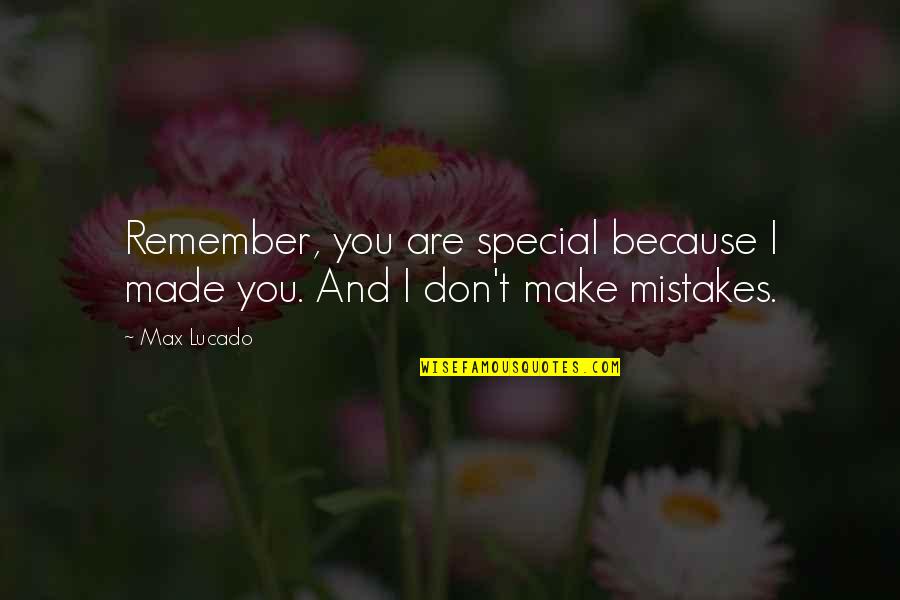 Mcbain Quotes By Max Lucado: Remember, you are special because I made you.