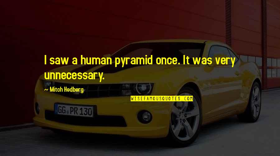 Mcbain Stand Up Quotes By Mitch Hedberg: I saw a human pyramid once. It was