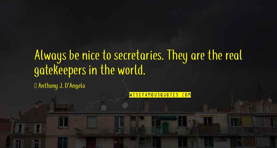 Mcbane And Thrush Quotes By Anthony J. D'Angelo: Always be nice to secretaries. They are the Mcbane And Thrush Quotes By Anthony J. D'Angelo: Always be nice to secretaries. They are the