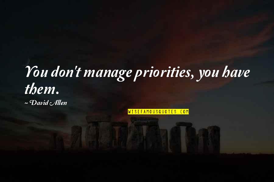 Mcbane Locksmith Quotes By David Allen: You don't manage priorities, you have them.