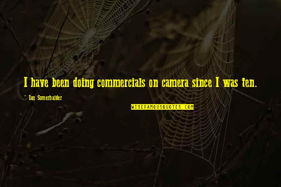Mcbirnie Motorsports Quotes By Ian Somerhalder: I have been doing commercials on camera since Mcbirnie Motorsports Quotes By Ian Somerhalder: I have been doing commercials on camera since