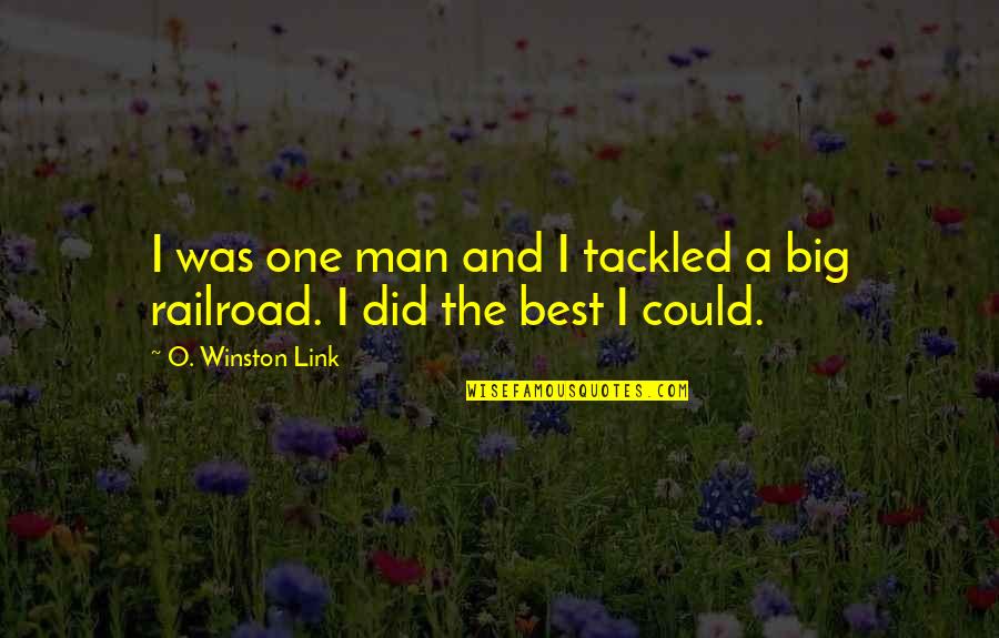 Mcblane Quotes By O. Winston Link: I was one man and I tackled a Mcblane Quotes By O. Winston Link: I was one man and I tackled a