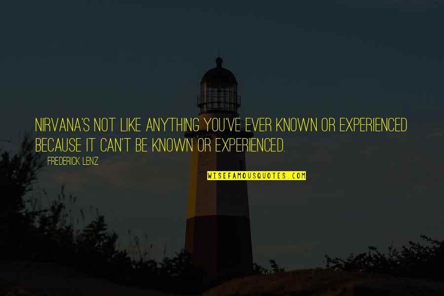 Mcbratney Vs Us Quotes By Frederick Lenz: Nirvana's not like anything you've ever known or Mcbratney Vs Us Quotes By Frederick Lenz: Nirvana's not like anything you've ever known or