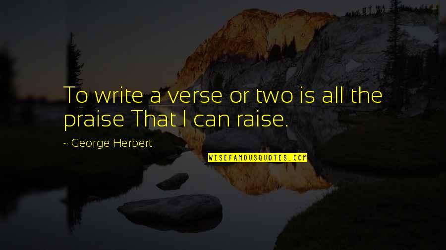 Mcbreens Beverage Quotes By George Herbert: To write a verse or two is all Mcbreens Beverage Quotes By George Herbert: To write a verse or two is all