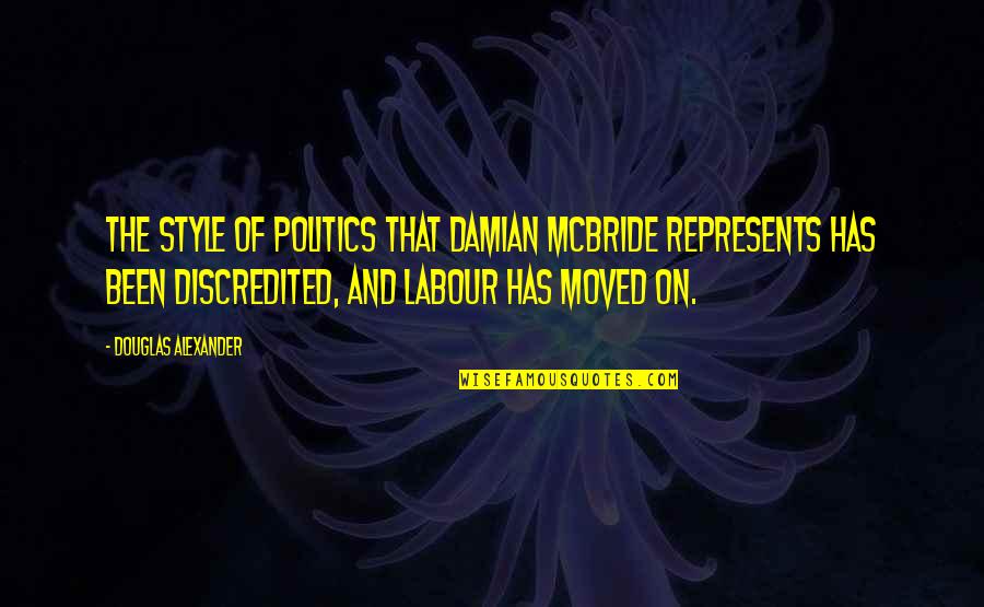 Mcbride Quotes By Douglas Alexander: The style of politics that Damian McBride represents