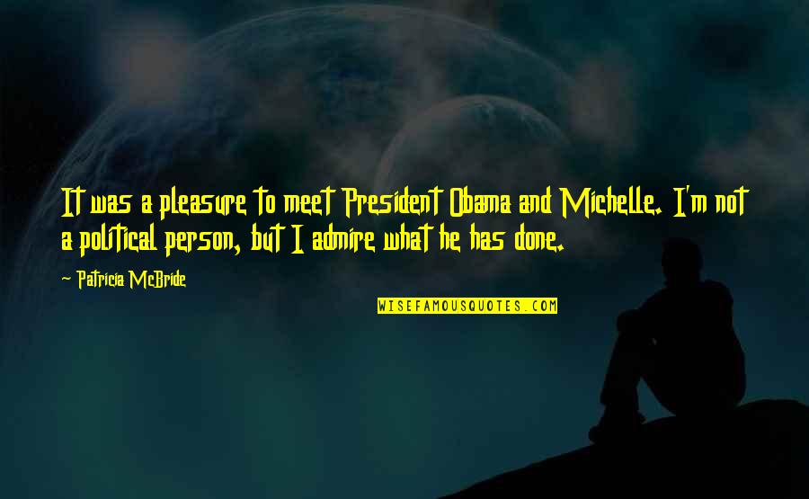 Mcbride Quotes By Patricia McBride: It was a pleasure to meet President Obama