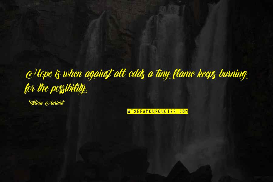 Mcbryde Hall Quotes By Tilicia Haridat: Hope is when against all odds a tiny