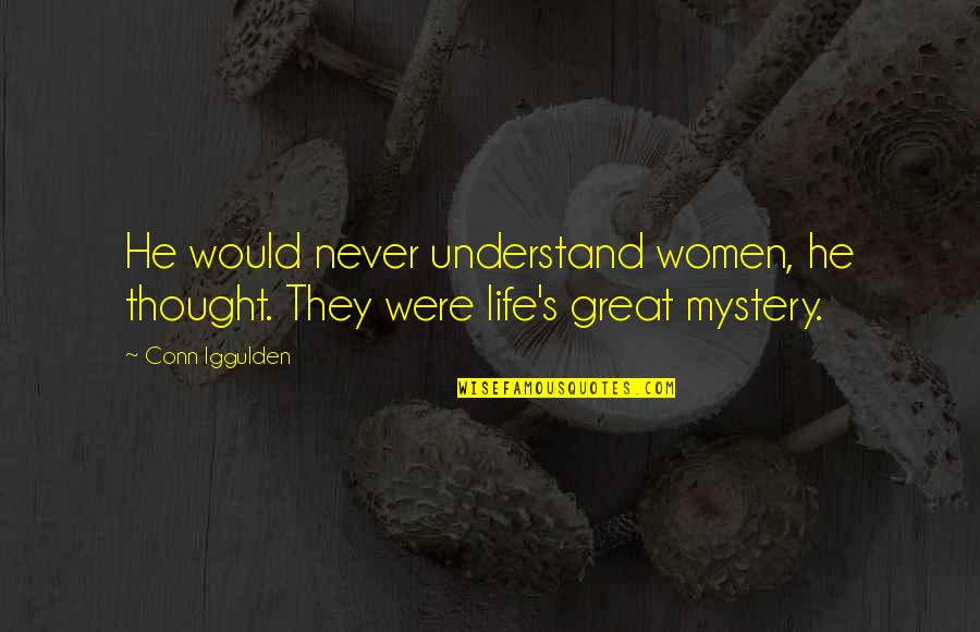 Mcburnett Eagle Quotes By Conn Iggulden: He would never understand women, he thought. They