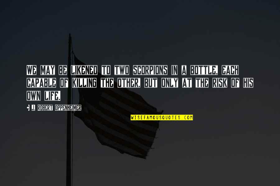 Mcburnett Eagle Quotes By J. Robert Oppenheimer: We may be likened to two scorpions in