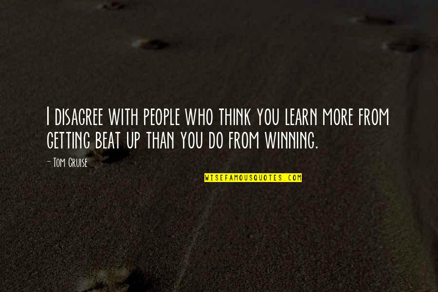 Mcburnett Navy Quotes By Tom Cruise: I disagree with people who think you learn Mcburnett Navy Quotes By Tom Cruise: I disagree with people who think you learn