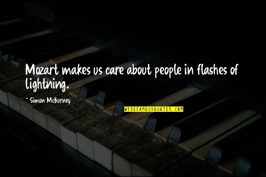 Mcburney Quotes By Simon McBurney: Mozart makes us care about people in flashes Mcburney Quotes By Simon McBurney: Mozart makes us care about people in flashes
