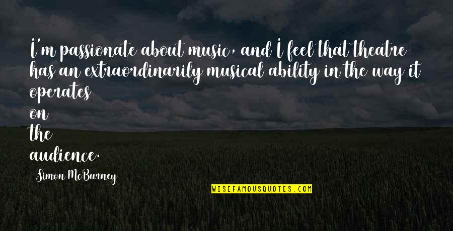 Mcburney Quotes By Simon McBurney: I'm passionate about music, and I feel that Mcburney Quotes By Simon McBurney: I'm passionate about music, and I feel that